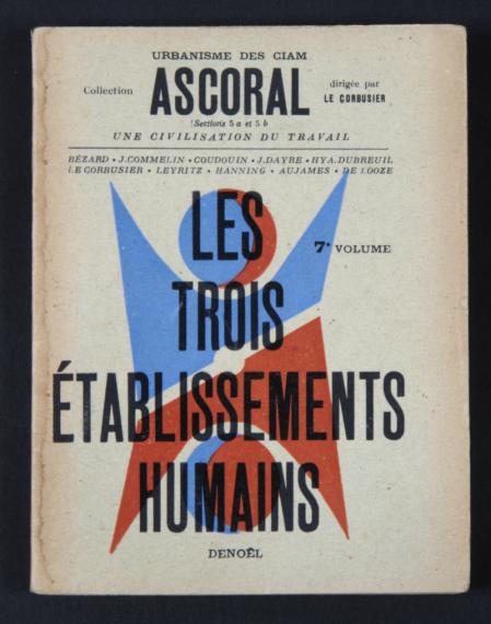 Le Corbusier, Les trois établissements humains, Paris, Éditions Denoël, Collection ASCORAL, 1945
