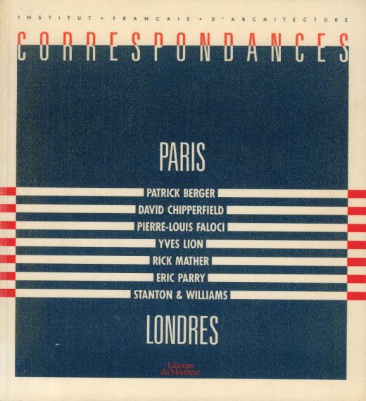 Correspondances Paris-Londres : Patrick Berger, David Chipperfield, Pierre-Louis Faloci, Yves Lion, Rick Mather, Eric Parry, Stanton & Williams : [exposition, Paris, 1988], Institut français d'architecture