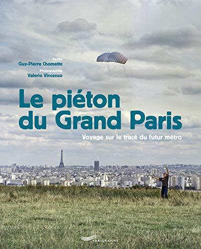 Le piéton du Grand Paris : voyage sur le tracé du futur métro