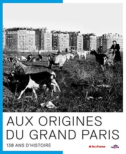 Aux origines du Grand Paris : 130 ans d'histoire