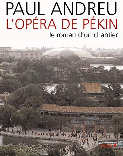 L'Opéra de Pékin : le roman d'un chantier 