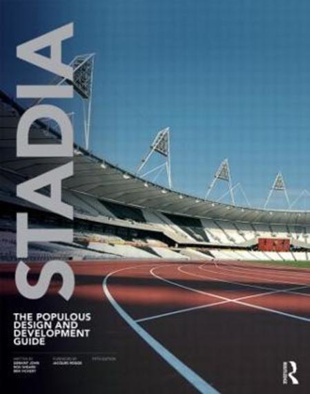 Stadia : the populous design and development guide / Geraint John, Rod Sheard and Ben Vickery ; [foreword by Jacques Rogge]