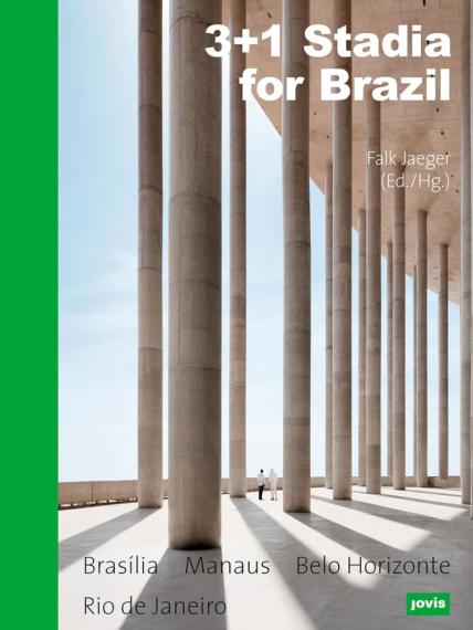3+1 stadia for Brazil : Belo Horizonte, Manaus, Brasília + Rio de Janeiro / Falk Jaeger (ed.)