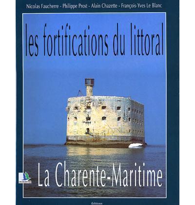 Les fortifications du littoral : La Charente-Maritime / Alain Chazette