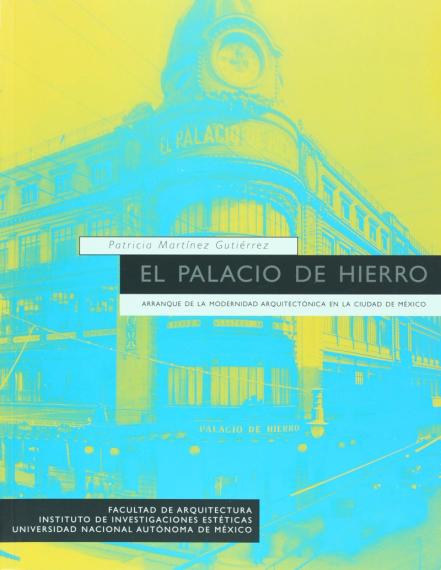 El Palacio de Hierro [Texte imprimé] : arranque de la modernidad arquitectónica en la Ciudad de México / Patricia Martínez Gutiérrez