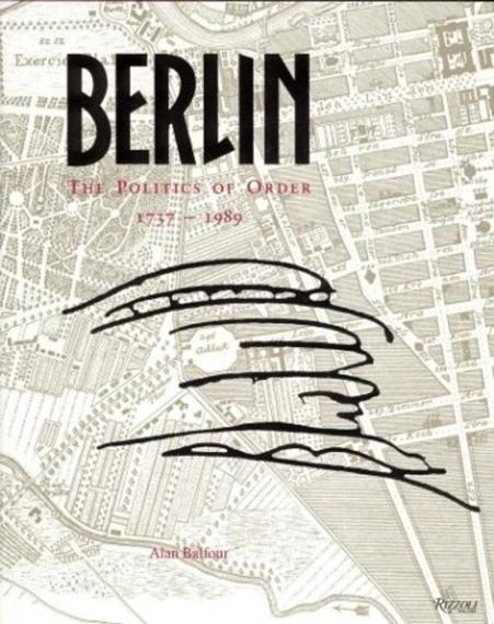 Berlin : the politics of order, 1737-1989 / Alan Balfour
