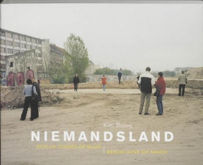 Niemandsland = = Berlin ohne die Mauer : Berlijn zonder de muur / Kim Bouvy