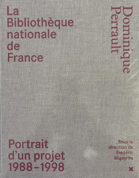 La Bibliothèque nationale de France : Dominique Perrault : portrait d'un projet 1988-1998